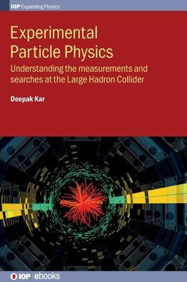 Experimental Particle Physics: Understanding The Measurements And Searches At The Large Hadron Collider (Programme: Iop Expanding Physics)