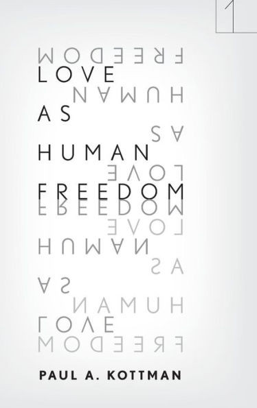 Love As Human Freedom (Square One: First-Order Questions In The Humanities)