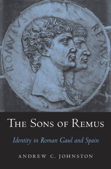 The Sons Of Remus: Identity In Roman Gaul And Spain