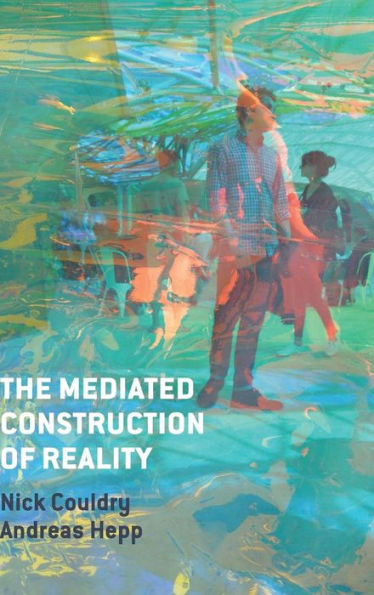 The Mediated Construction Of Reality