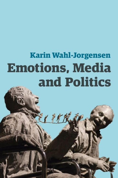 Emotions, Media And Politics (Contemporary Political Communication)