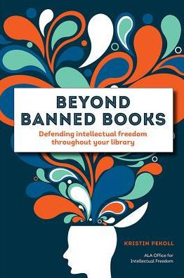 Beyond Banned Books: Defending Intellectual Freedom Throughout Your Library