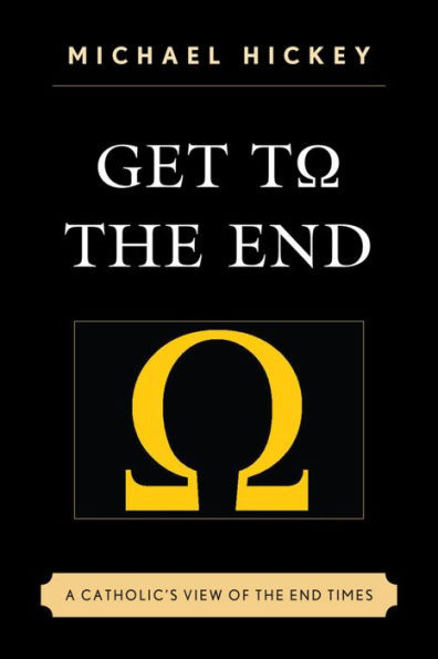 Get To The End: A Catholic'S View Of The End Times