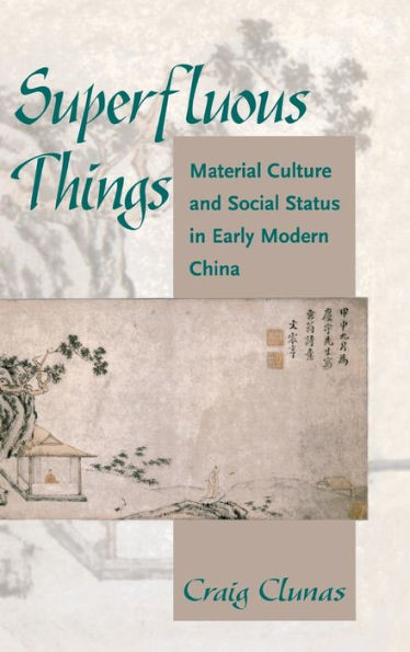 Superfluous Things: Material Culture And Social Status In Early Modern China