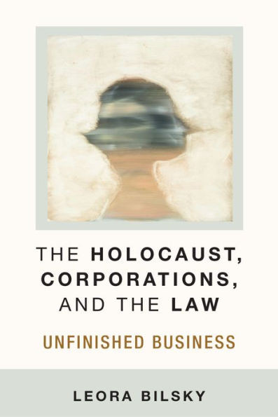 The Holocaust, Corporations, And The Law: Unfinished Business (Law, Meaning, And Violence)