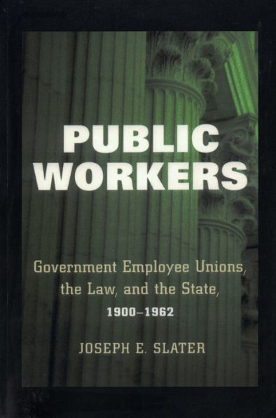 Public Workers: Government Employee Unions, The Law, And The State, 1900Û1962 (Ilr Press Books)