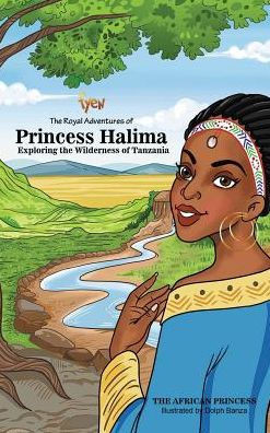 Exploring The Wilderness Of Tanzania: The Royal Adventures Of Princess Halima