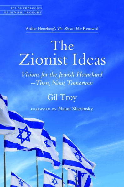 The Zionist Ideas: Visions For The Jewish Homeland?Then, Now, Tomorrow (Jps Anthologies Of Jewish Thought)