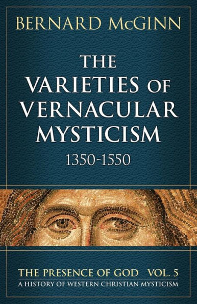 The Varieties Of Vernacular Mysticism: 1350Û1550 (The Presence Of God)