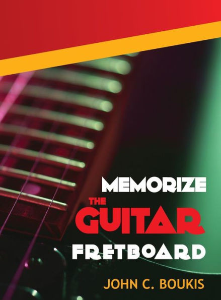 Memorize The Guitar Fretboad: 2017 Edition