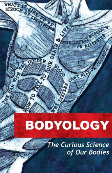 Bodyology: The Curious Science Of Our Bodies
