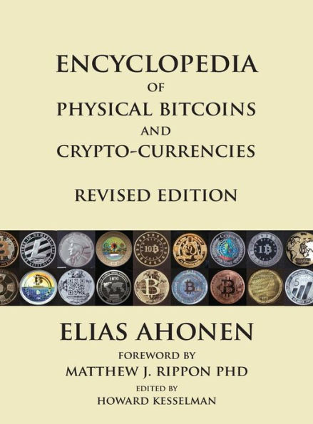 Encyclopedia Of Physical Bitcoins And Crypto-Currencies, Revised Edition