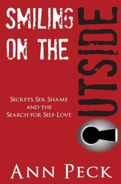Smiling On The Outside: Secrets, Sex, Shame And The Search For Self-Love