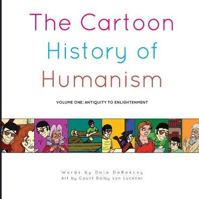 The Cartoon History Of Humanism: Volume One: Antiquity To Enlightenment (1)