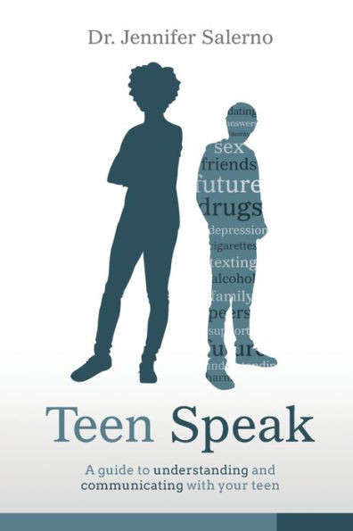 Teen Speak: A Guide To Understanding And Communicating With Your Teen