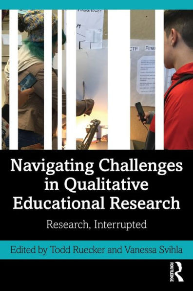 Navigating Challenges In Qualitative Educational Research: Research, Interrupted