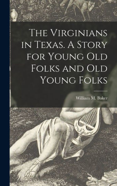 The Virginians In Texas. A Story For Young Old Folks And Old Young Folks