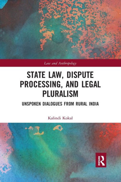 State Law, Dispute Processing And Legal Pluralism: Unspoken Dialogues From Rural India (Law And Anthropology)