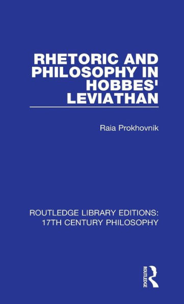 Rhetoric And Philosophy In Hobbes' Leviathan (Routledge Library Editions: 17Th Century Philosophy)