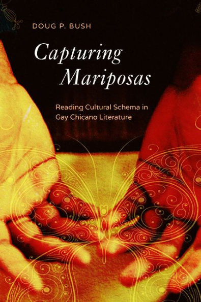 Capturing Mariposas: Reading Cultural Schema In Gay Chicano Literature (Cognitive Approaches To Culture)