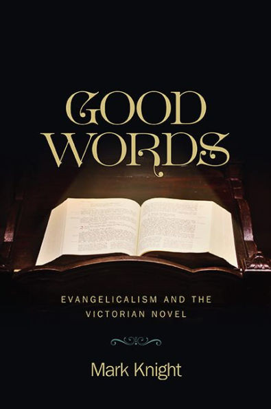 Good Words: Evangelicalism And The Victorian Novel (Literature, Religion, & Postsecular Stud)