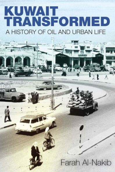 Kuwait Transformed: A History Of Oil And Urban Life