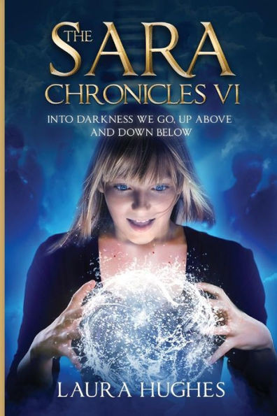 The Sara Chronicles: Into Darkness We Go- Up Above And Down Below