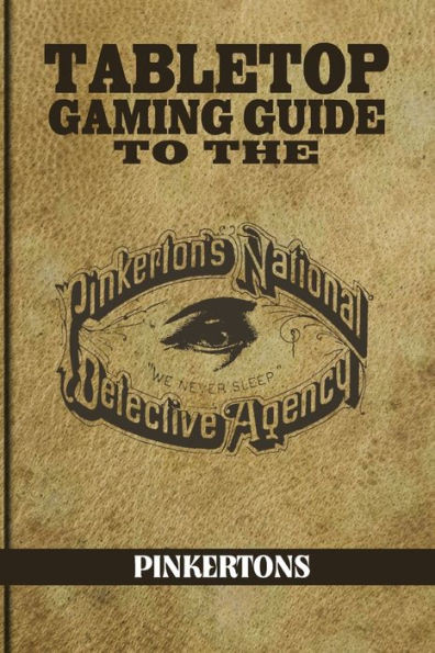 Tabletop Gaming Guide To The Pinkertons: The Pinkerton'S National Detective Agency For Your Tabletop Games