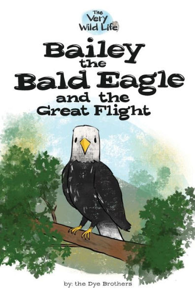 Bailey The Bald Eagle And The Great Flight (Very Wild Life)