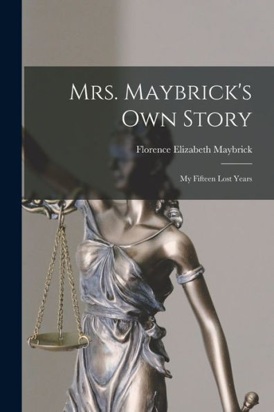 Mrs. Maybrick's Own Story [microform]: My Fifteen Lost Years