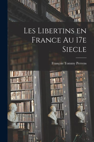 Les libertins en France au 17e siecle (French Edition)