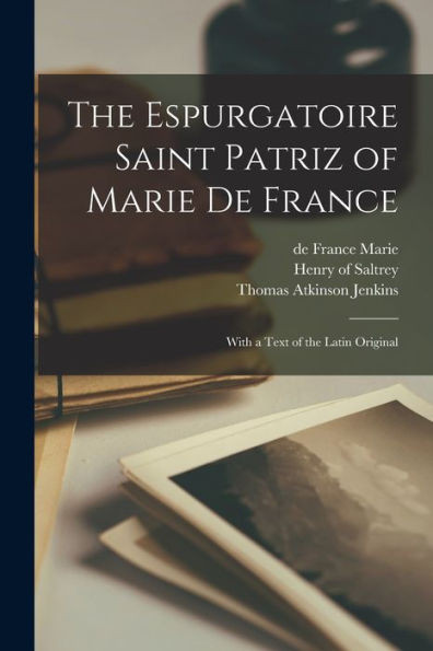 The Espurgatoire Saint Patriz of Marie De France: With a Text of the Latin Original