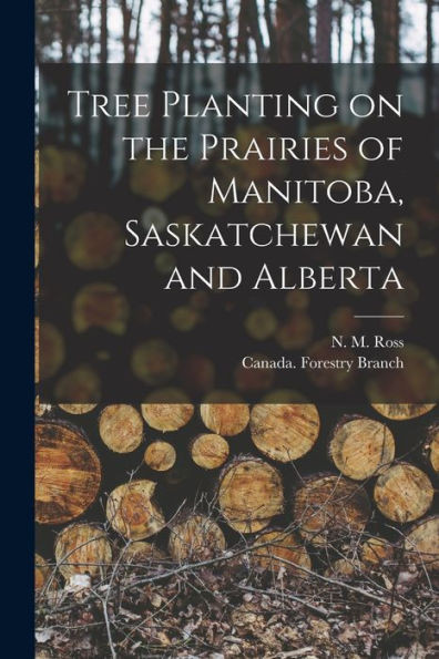 Tree Planting on the Prairies of Manitoba, Saskatchewan and Alberta [microform]