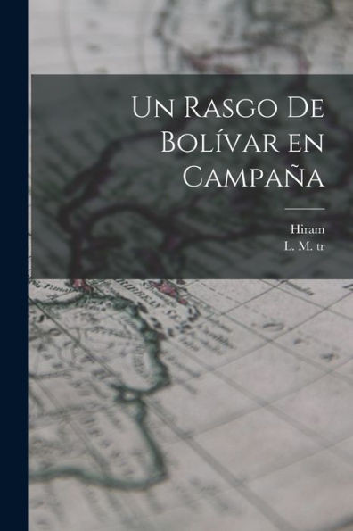 Un rasgo de Bol?var en campa±a (Spanish Edition)