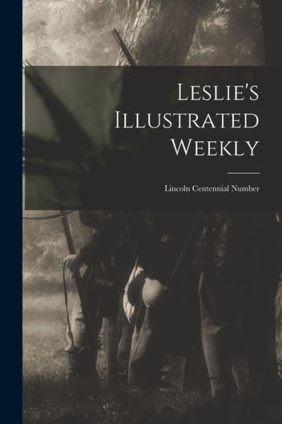 Leslie's Illustrated Weekly: Lincoln Centennial Number