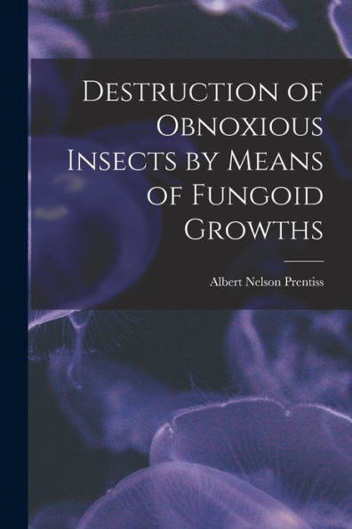 Destruction of Obnoxious Insects by Means of Fungoid Growths