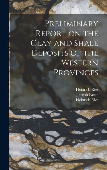 Preliminary Report on the Clay and Shale Deposits of the Western Provinces [microform]