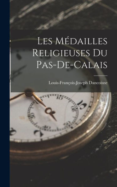 Les Modailles Religieuses Du Pas-De-Calais (French Edition)