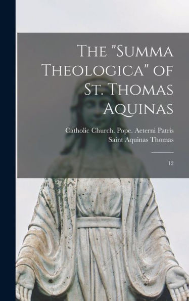 The Summa Theologica of St. Thomas Aquinas: 12