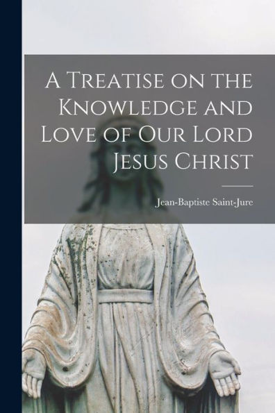A Treatise on the Knowledge and Love of Our Lord Jesus Christ