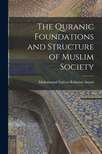The Quranic Foundations and Structure of Muslim Society