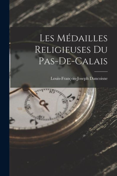 Les Modailles Religieuses Du Pas-De-Calais (French Edition)