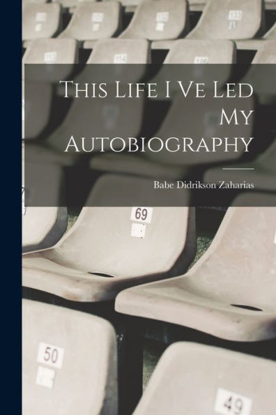 This Life I Ve Led My Autobiography
