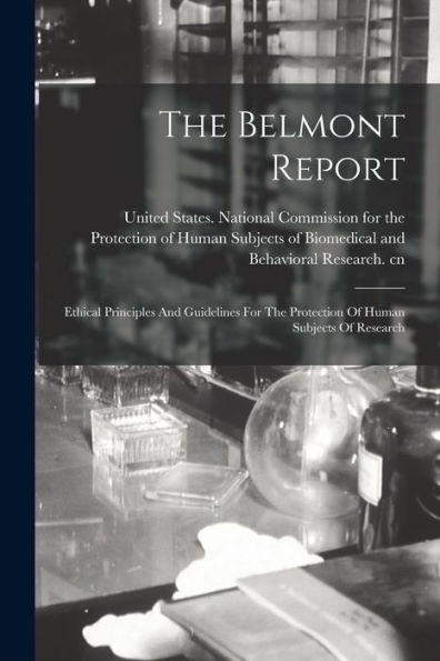 The Belmont Report: Ethical Principles And Guidelines For The Protection Of Human Subjects Of Research