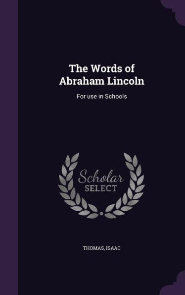 The Words of Abraham Lincoln: For use in Schools