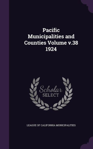 Pacific Municipalities and Counties Volume v.38 1924