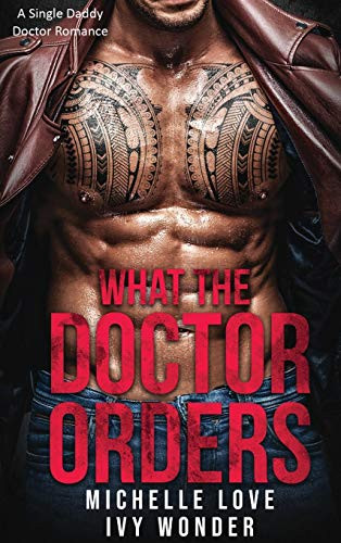 What the Doctor Orders: A Single Daddy Doctor Romance (Saved by the Doctor)