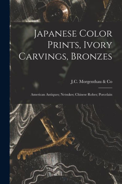 Japanese Color Prints, Ivory Carvings, Bronzes; American Antiques; Netsukes; Chinese Robes; Porcelain