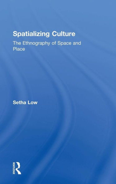 Spatializing Culture: The Ethnography of Space and Place