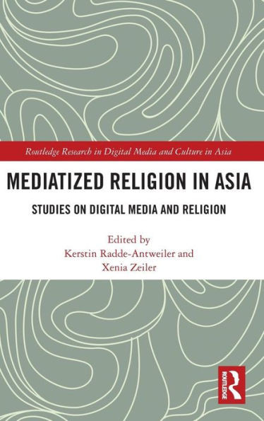 Mediatized Religion in Asia: Studies on Digital Media and Religion (Routledge Research in Digital Media and Culture in Asia)